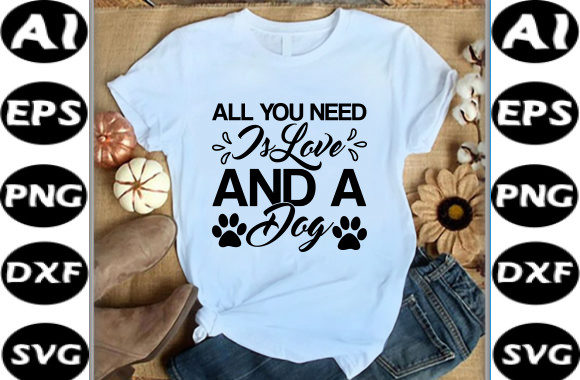 DOG T-shirt Design, All You Need is Love