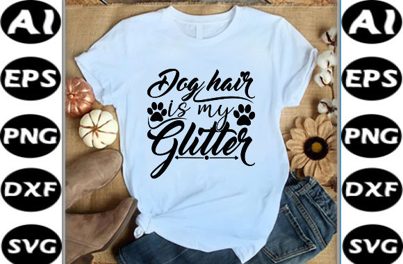 DOG T-shirt Design, Dog Hair is My Glitte