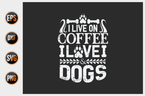 I Live on Coffee Love and Dogs Svg