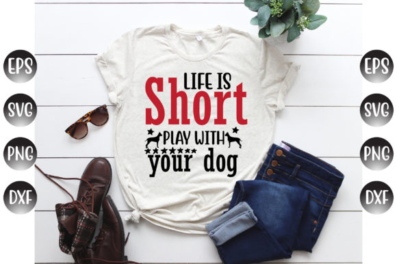 Life Is Short Play With Your Dog